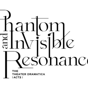 劇団『ドラマティカ』ACT2／Phantom and Invisible Resonance